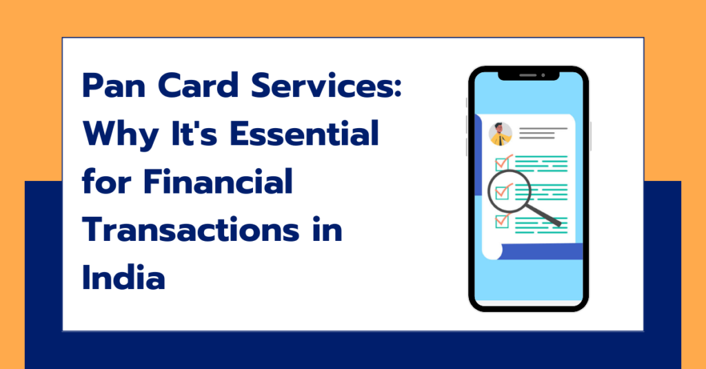 Pan Card Services: Why It's Essential for Financial Transactions in India