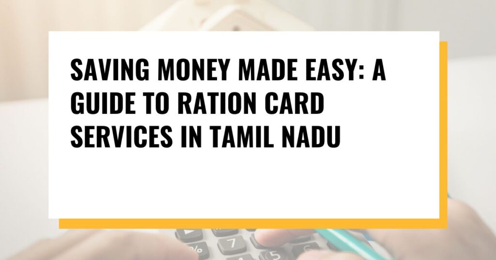 Saving Money Made Easy: A Guide to Ration Card Services in Tamil Nadu