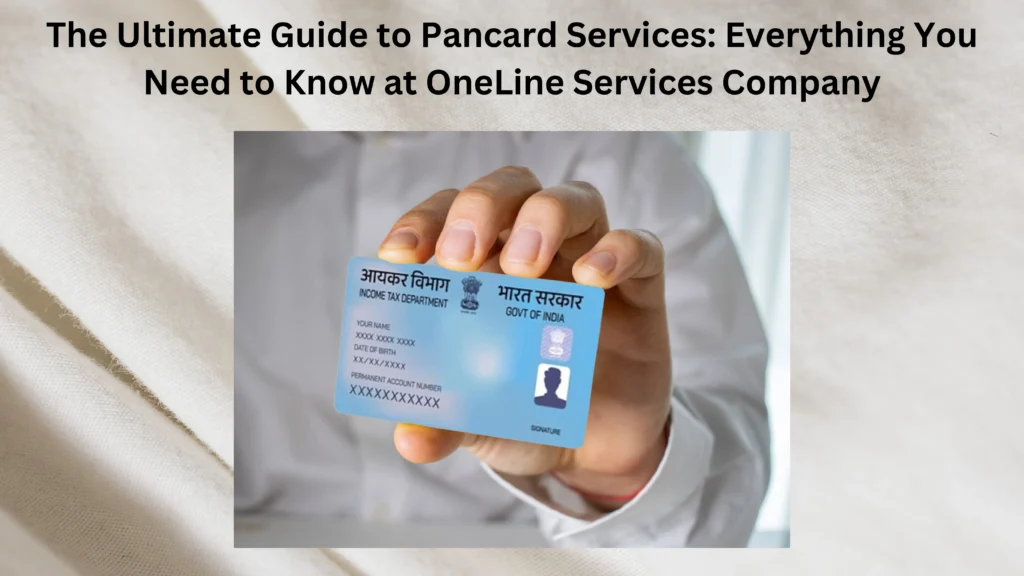 The Ultimate Guide to Pancard Services Everything You Need to Know at OneLine Services Company.