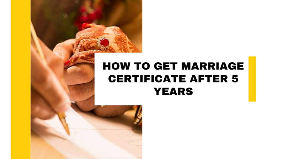 How to get marriage certificate after 5 years