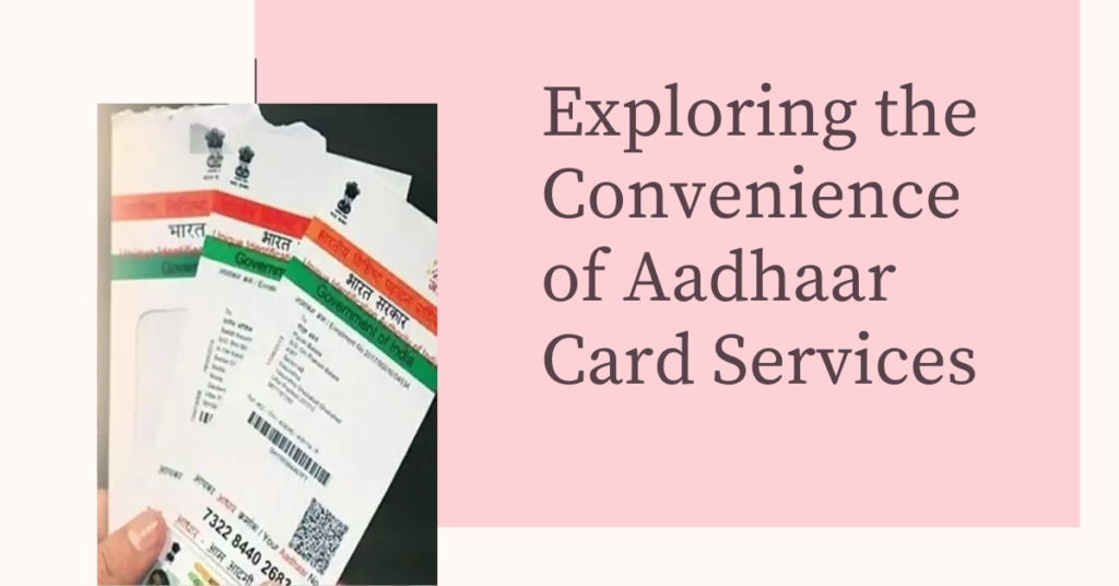 Exploring the Convenience of Aadhaar Card Services