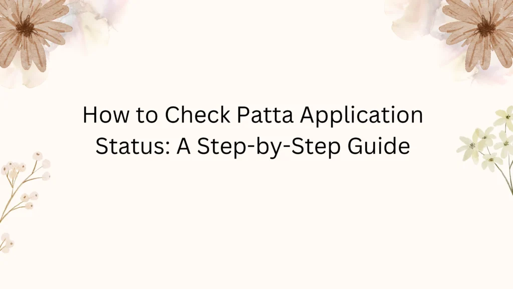 How to Check Patta Application Status: A Step-by-Step Guide