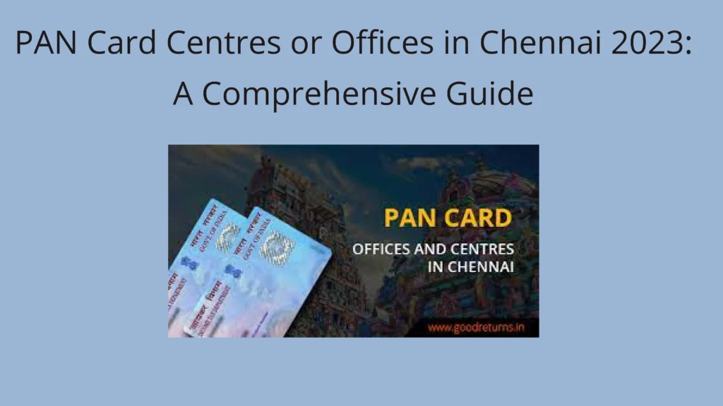 PAN Card Centres or Offices in Chennai 2023: A Comprehensive Guide