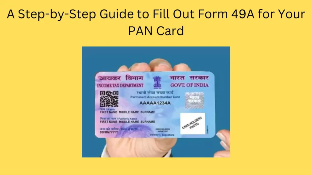 A Step-by-Step Guide to Fill Out Form 49A for Your PAN Card