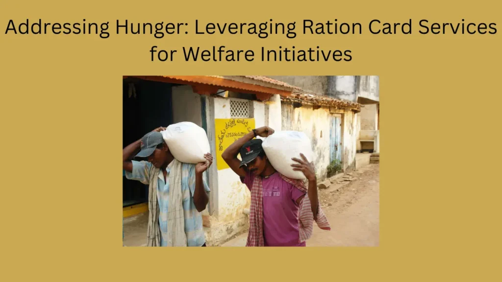 Addressing Hunger: Leveraging Ration Card Services for Welfare Initiatives