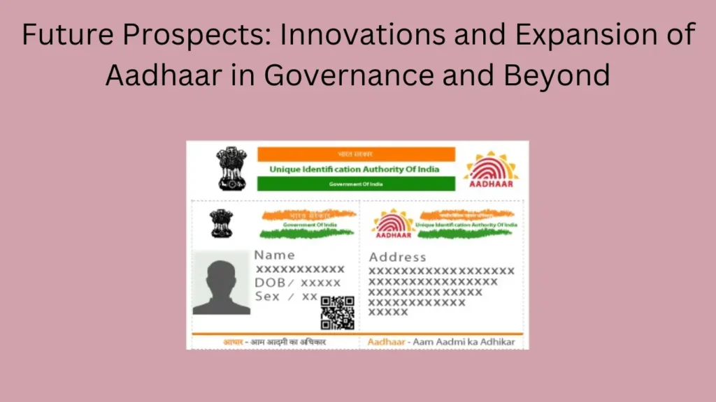 Future Prospects: Innovations and Expansion of Aadhaar in Governance and Beyond