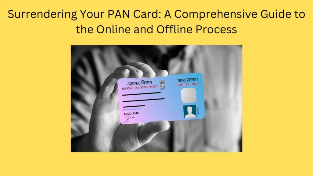 Surrendering Your PAN Card: A Comprehensive Guide to the Online and Offline Process