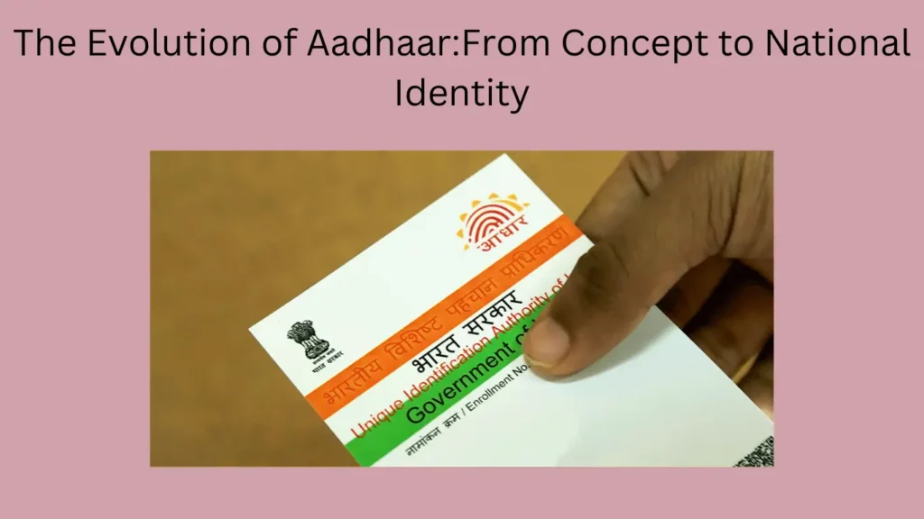 The Evolution of Aadhaar: From Concept to National Identity