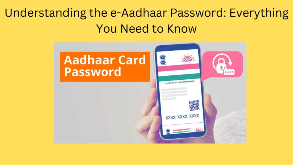 Understanding the e-Aadhaar Password: Everything You Need to Know