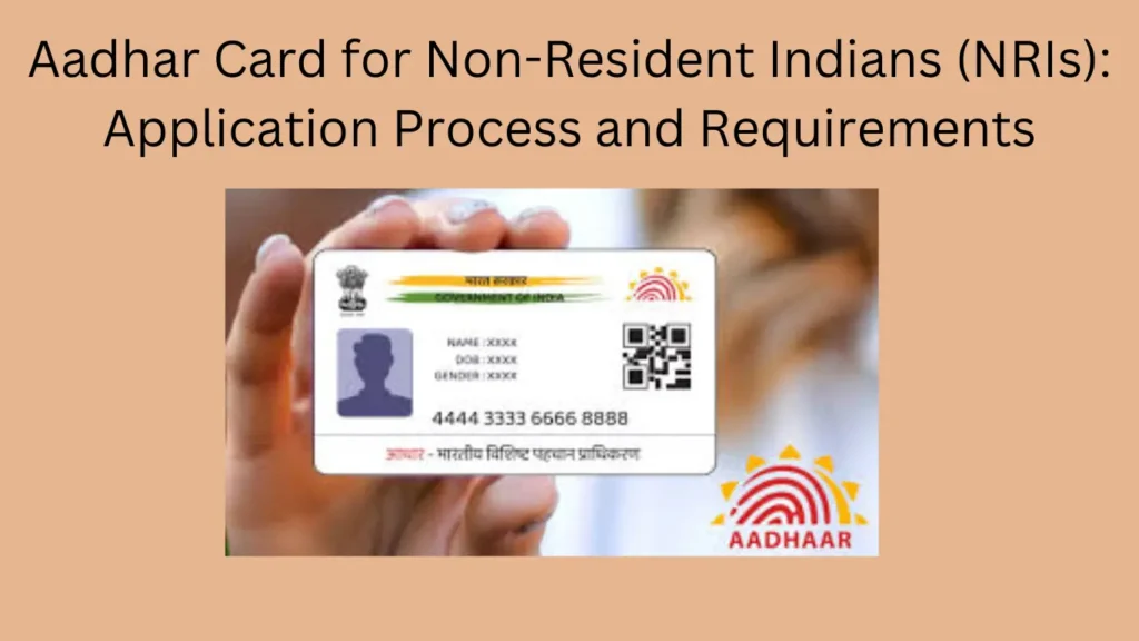 Aadhar Card for Non-Resident Indians (NRIs): Application Process and Requirements