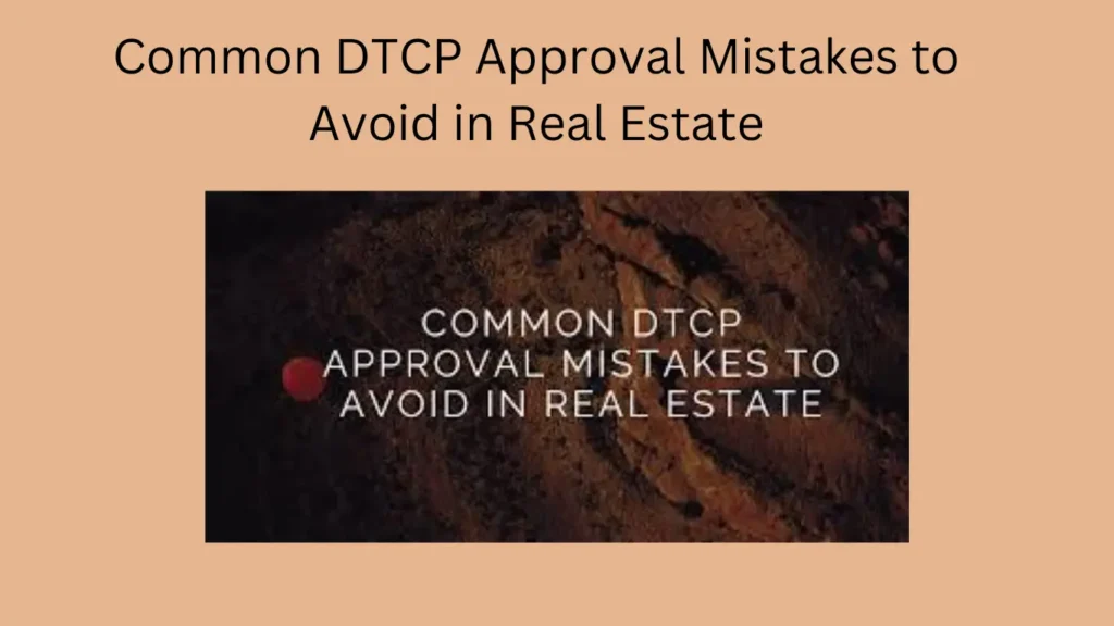 Common DTCP Approval Mistakes to Avoid in Real Estate