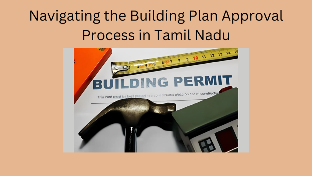 Navigating the Building Plan Approval Process in Tamil Nadu
