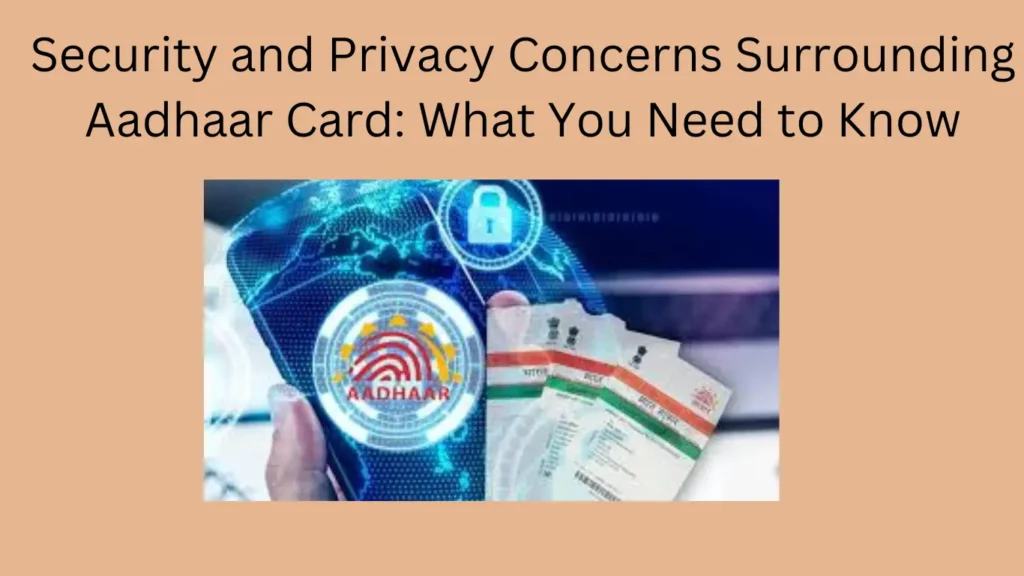 Security and Privacy Concerns Surrounding Aadhaar Card: What You Need to Know