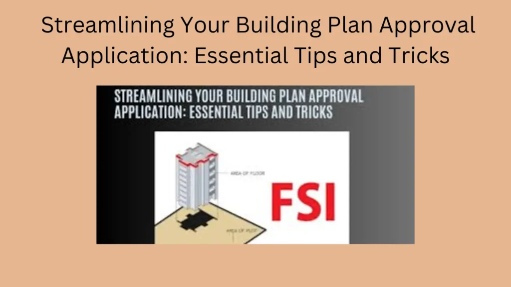 Streamlining Your Building Plan Approval Application: Essential Tips and Tricks