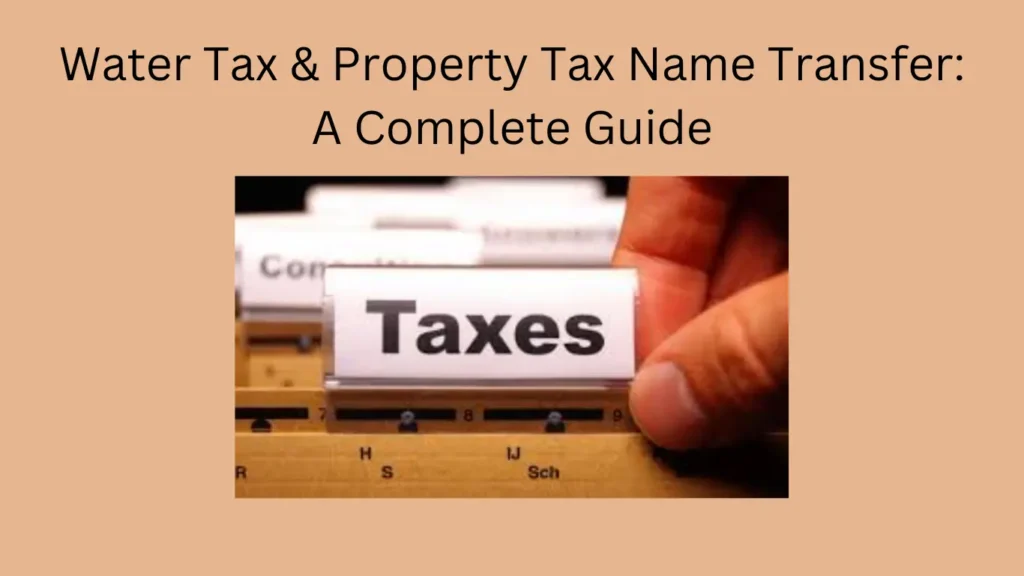 Water Tax & Property Tax Name Transfer: A Complete Guide