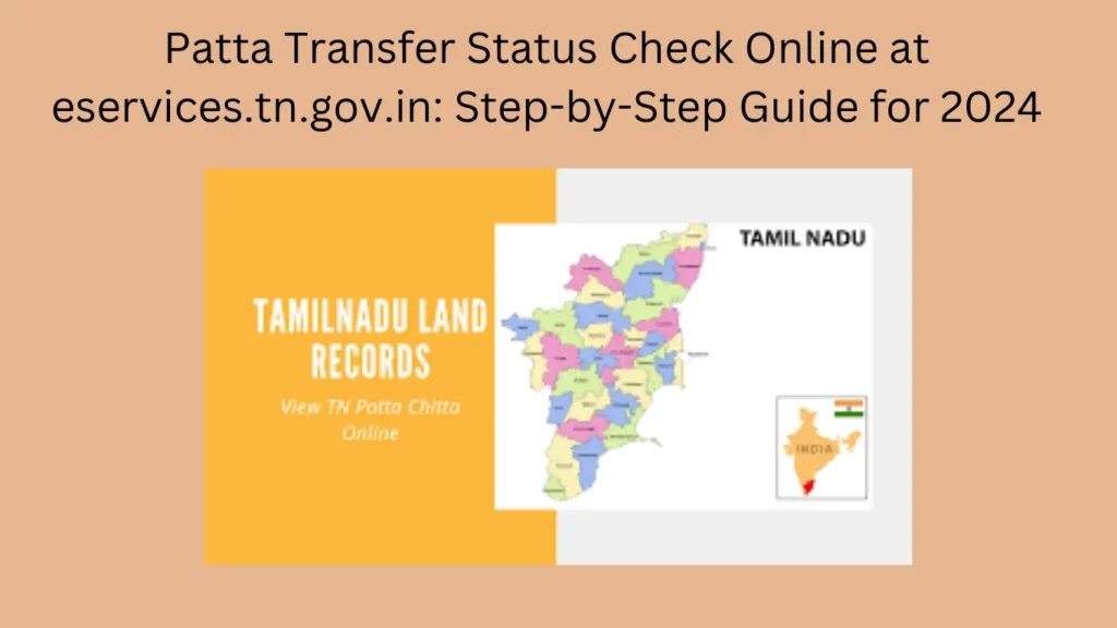 Patta Transfer Status Check Online at eservices.tn.gov.in: Step-by-Step Guide for 2024