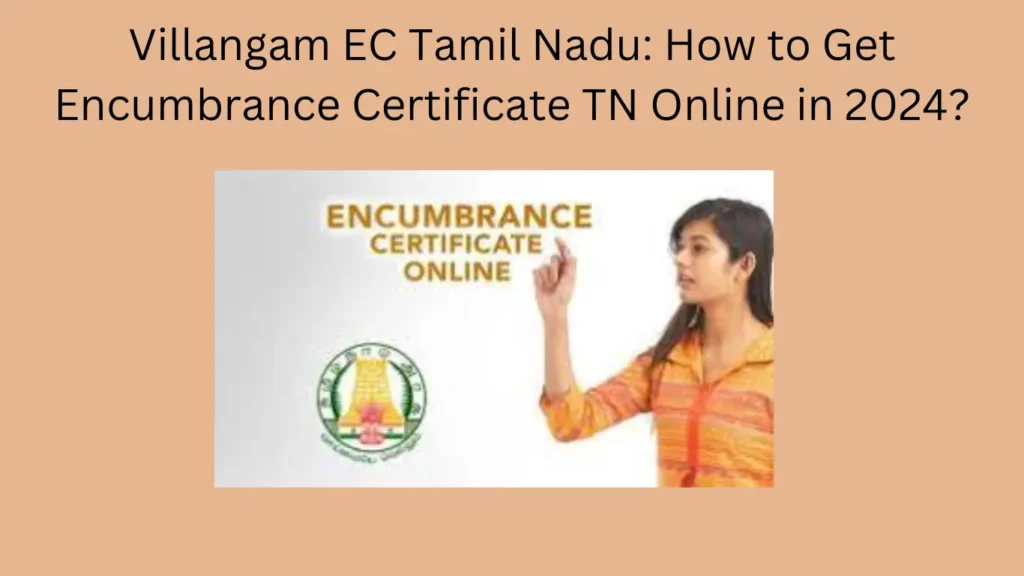Villangam EC Tamil Nadu: How to Get Encumbrance Certificate TN Online in 2024?