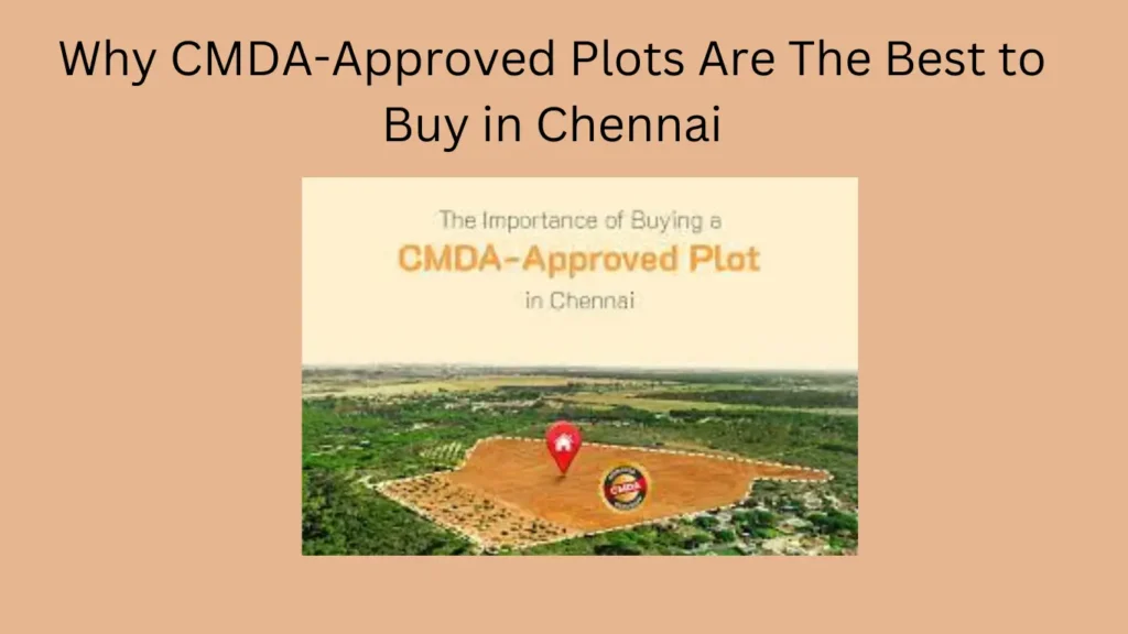 Why CMDA-Approved Plots Are The Best to Buy in Chennai