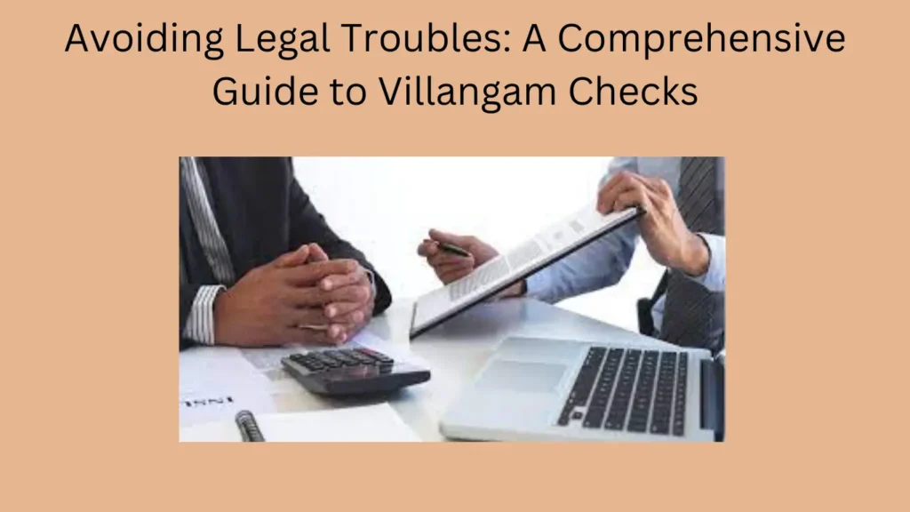 Avoiding Legal Troubles: A Comprehensive Guide to Villangam Checks