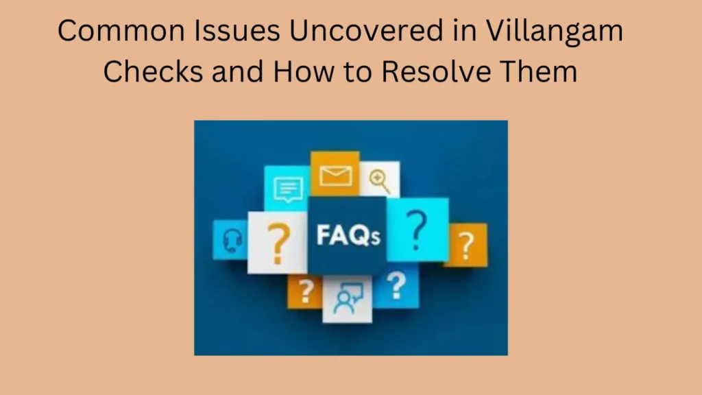 Common Issues Uncovered in Villangam Checks and How to Resolve Them