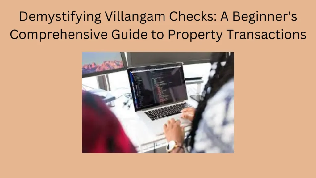 Demystifying Villangam Checks: A Beginner's Comprehensive Guide to Property Transactions