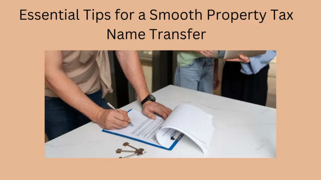 Essential Tips for a Smooth Property Tax Name Transfer