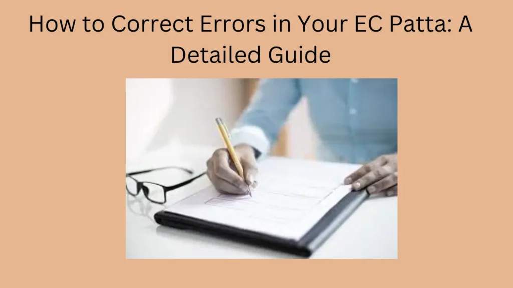 How to Correct Errors in Your EC Patta: A Detailed Guide