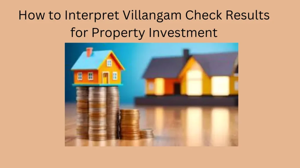 How to Interpret Villangam Check Results for Property Investment