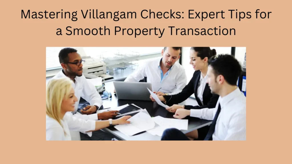 Mastering Villangam Checks: Expert Tips for a Smooth Property Transaction