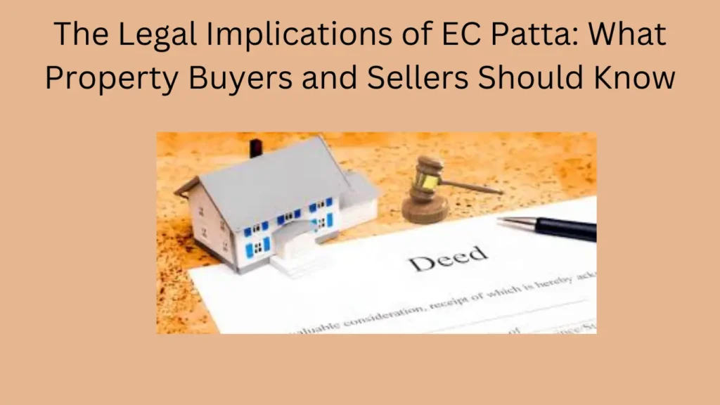 The Legal Implications of EC Patta: What Property Buyers and Sellers Should Know