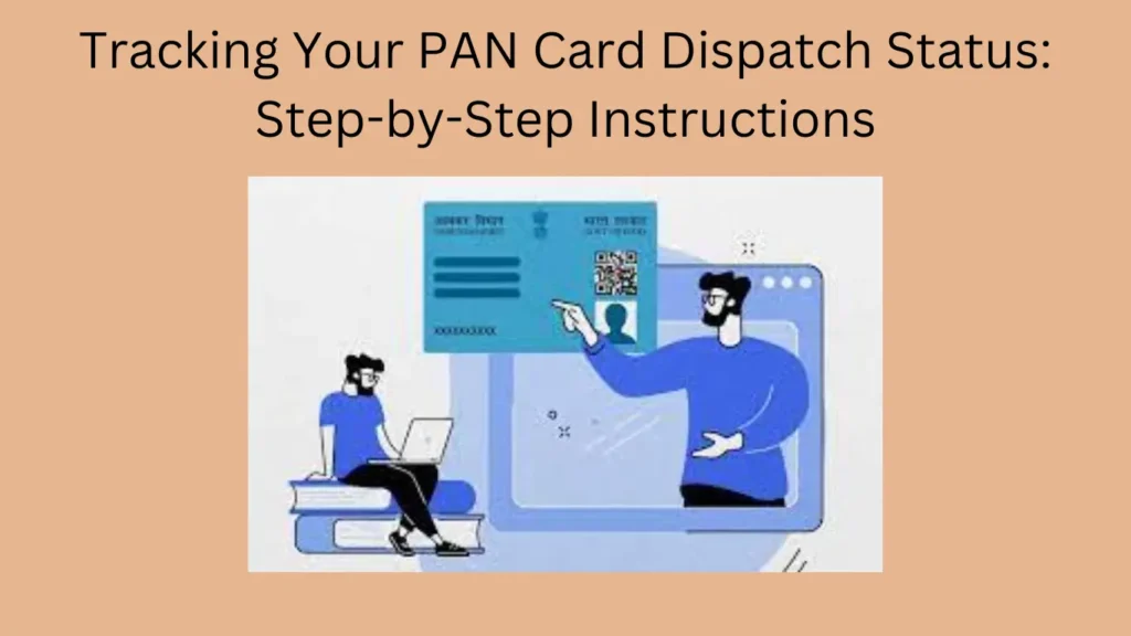 Tracking Your PAN Card Dispatch Status: Step-by-Step Instructions