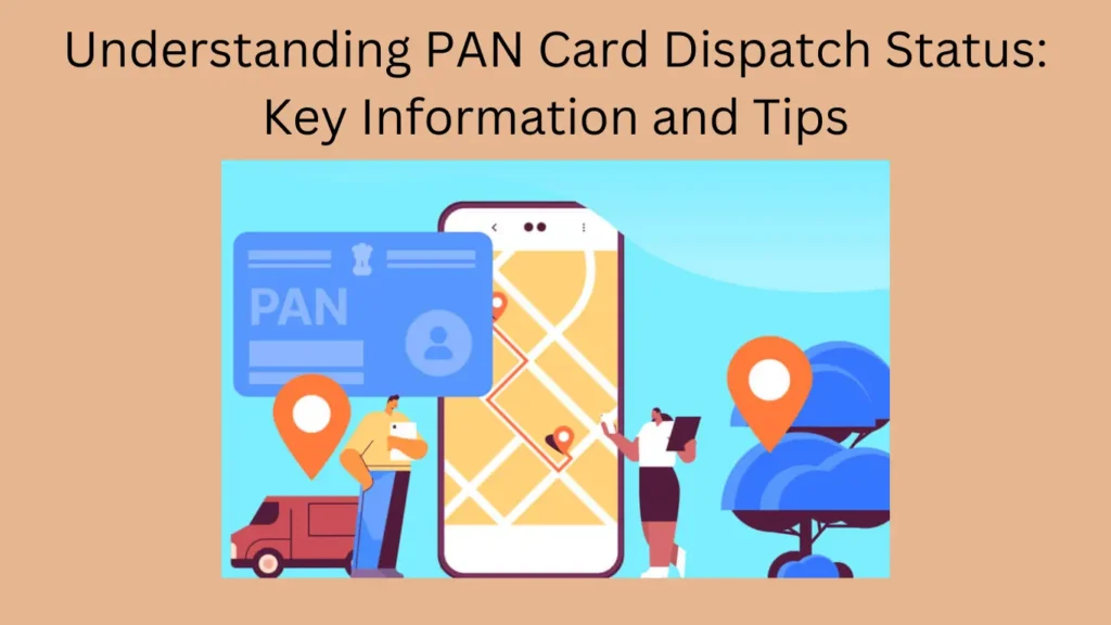 Understanding PAN Card Dispatch Status: Key Information and Tips