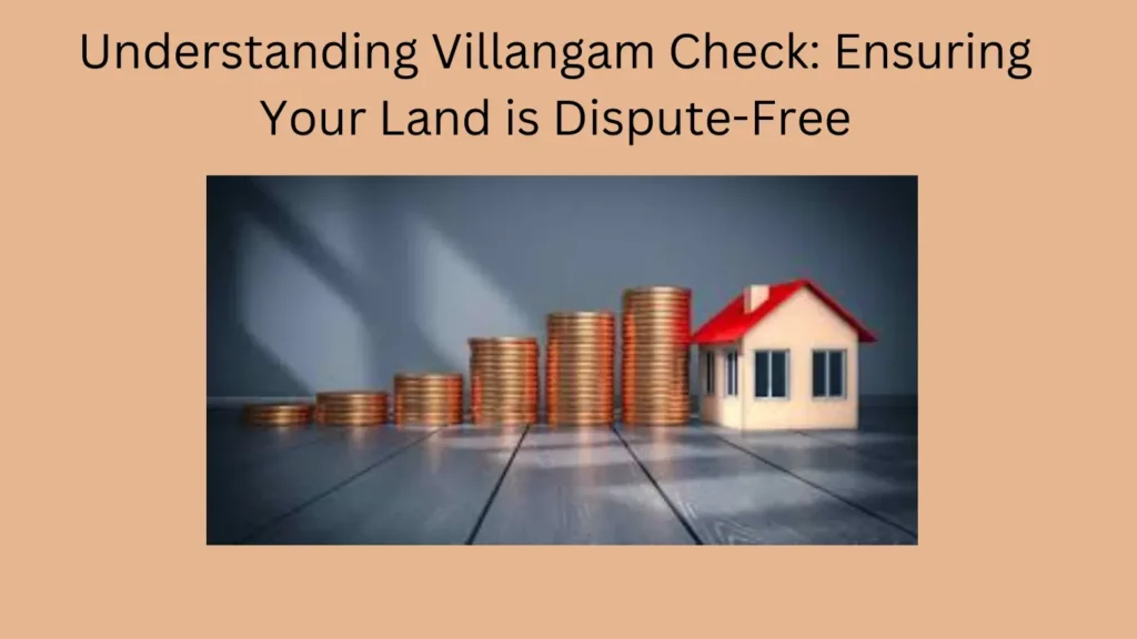 Understanding Villangam Check: Ensuring Your Land is Dispute-Free