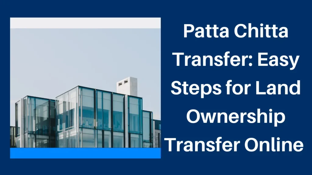 Patta Chitta Transfer: Easy Steps for Land Ownership Transfer Online