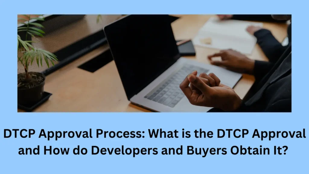 DTCP Approval Process: What is the DTCP Approval and How do Developers and Buyers Obtain It?