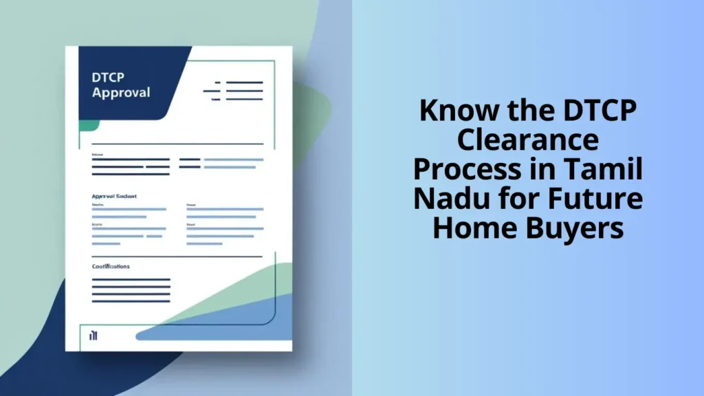 Know the DTCP Clearance Process in Tamil Nadu for Future Home Buyers